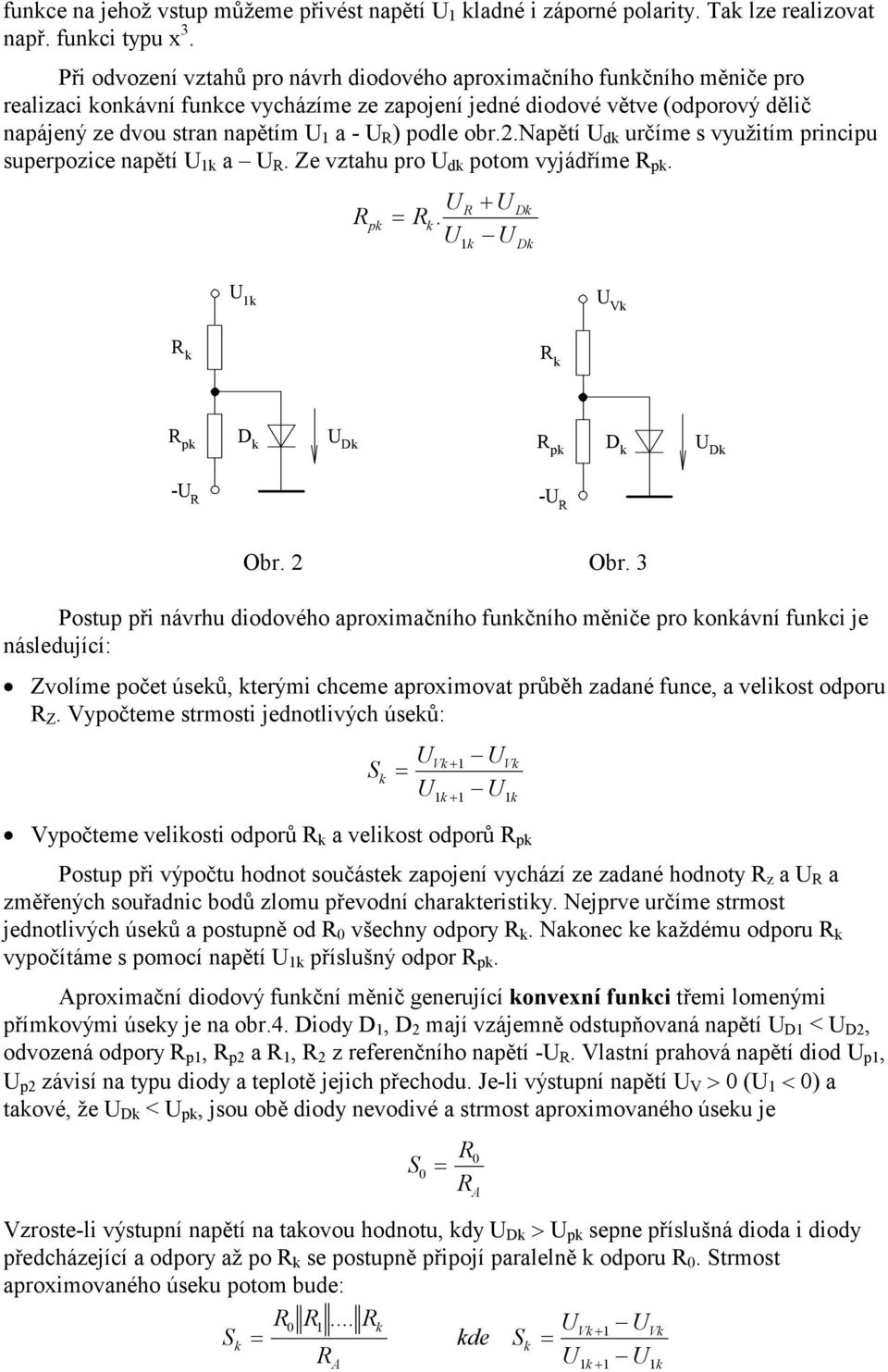 podle obr.2.napětí U d určíme s využitím principu superpozice napětí U a U R. Ze vztahu pro U d potom vyjádříme R p. R R U U R + p. D D U R R R p D U D R p D U D -U R -U R Obr. 2 Obr.