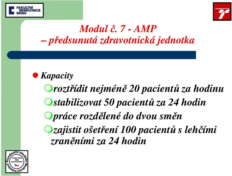 roztřídit nejméně 20 pacientů za hodinu stabilizovat 50