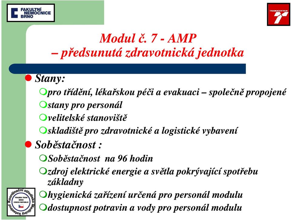 stany pro personál velitelské stanoviště skladiště pro zdravotnické a logistické vybavení