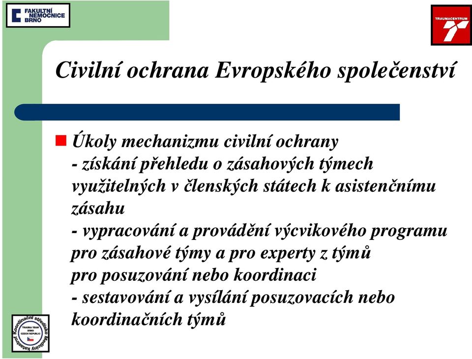 vypracování a provádění výcvikového programu pro zásahové týmy a pro experty z týmů