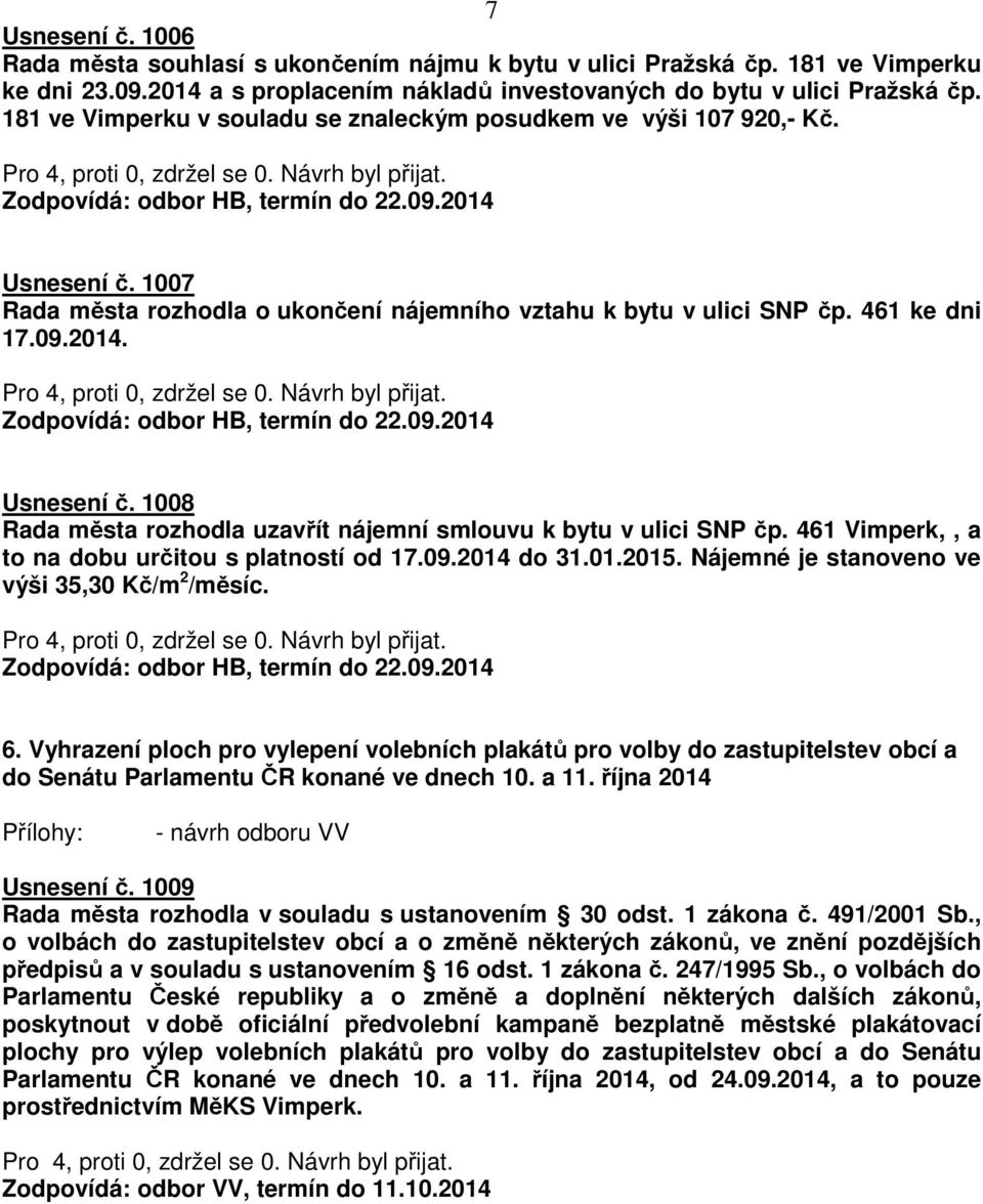 461 Vimperk,, a to na dobu určitou s platností od 17.09.2014 do 31.01.2015. Nájemné je stanoveno ve výši 35,30 Kč/m 2 /měsíc. 6.