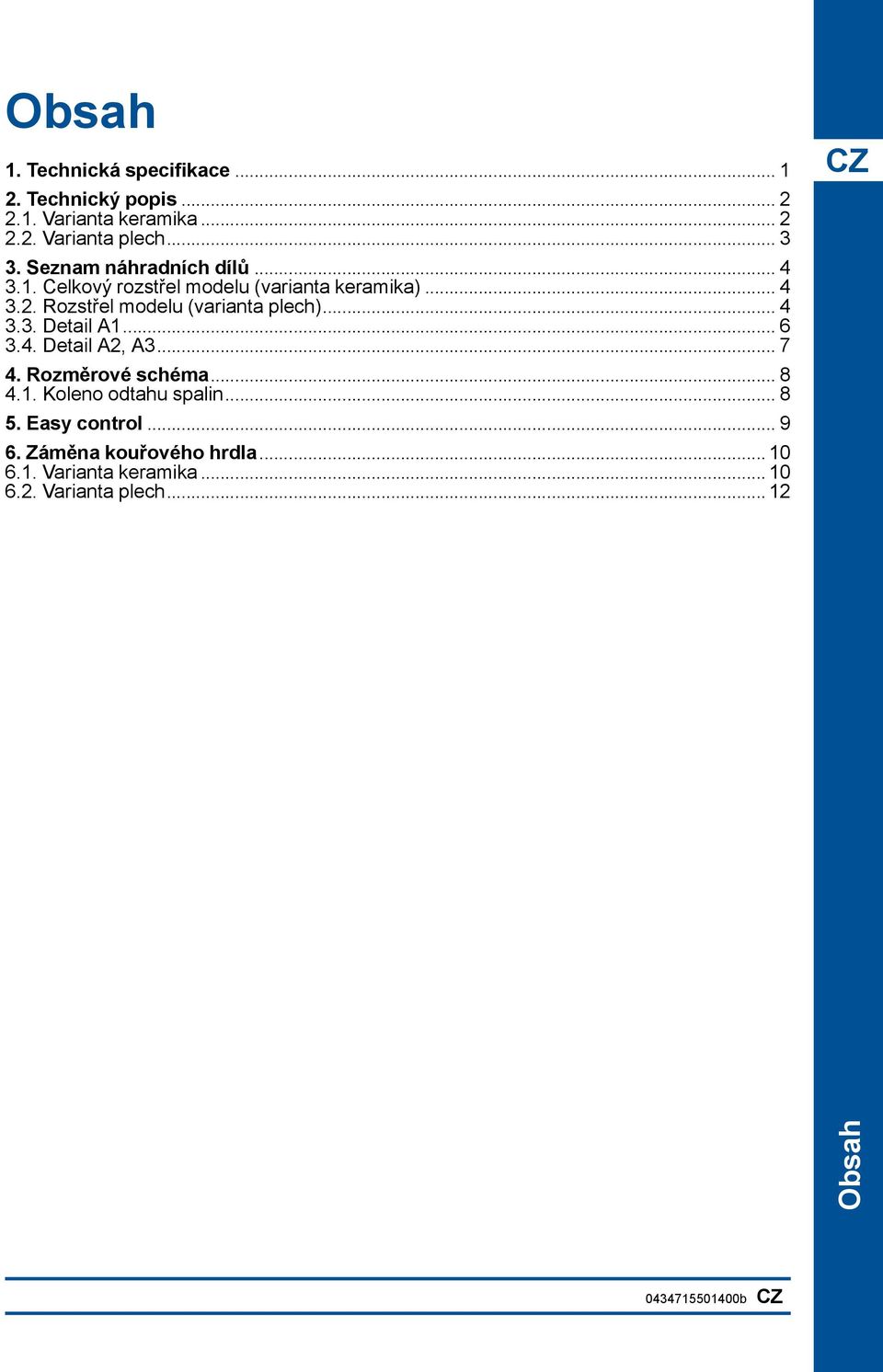 Rozstřel modelu (varianta plech)... 4 3.3. Detail A1... 6 3.4. Detail A2, A3... 7 4. Rozměrové schéma... 8 4.1. Koleno odtahu spalin.