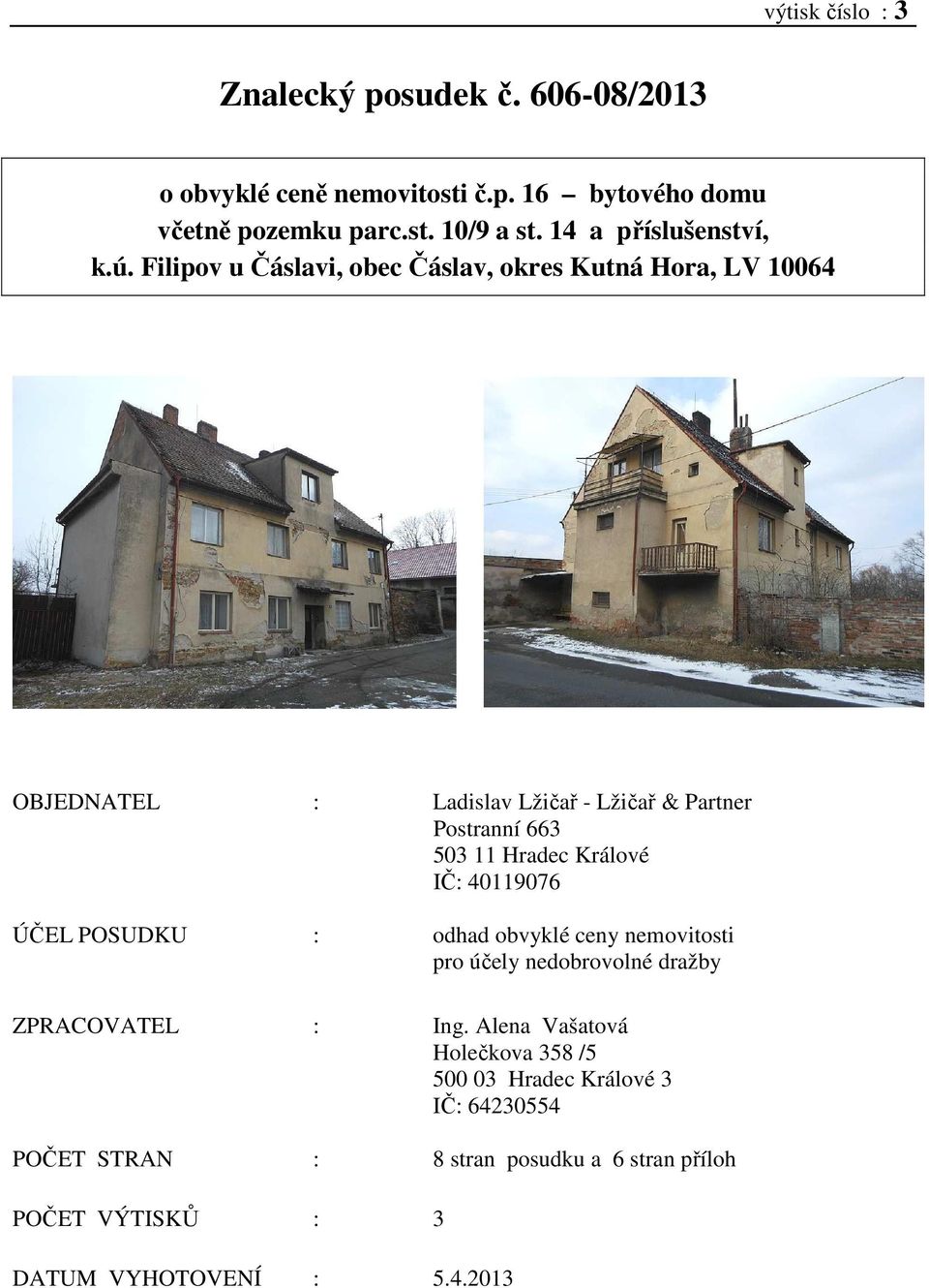 Filipov u Čáslavi, obec Čáslav, okres Kutná Hora, LV 10064 OBJEDNATEL : Ladislav Lžičař - Lžičař & Partner Postranní 663 503 11 Hradec Králové