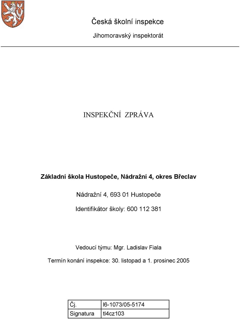 Identifikátor školy: 600 112 381 Vedoucí týmu: Mgr.
