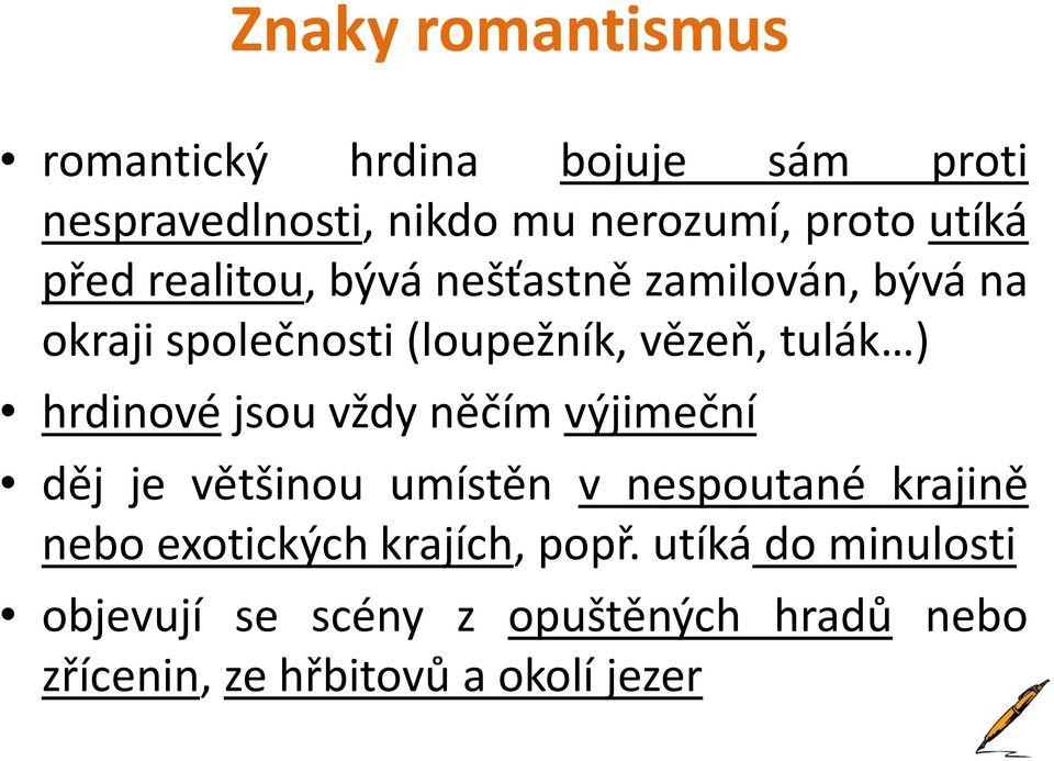 hrdinové jsou vždy něčím výjimeční děj je většinou umístěn v nespoutané krajině nebo exotických