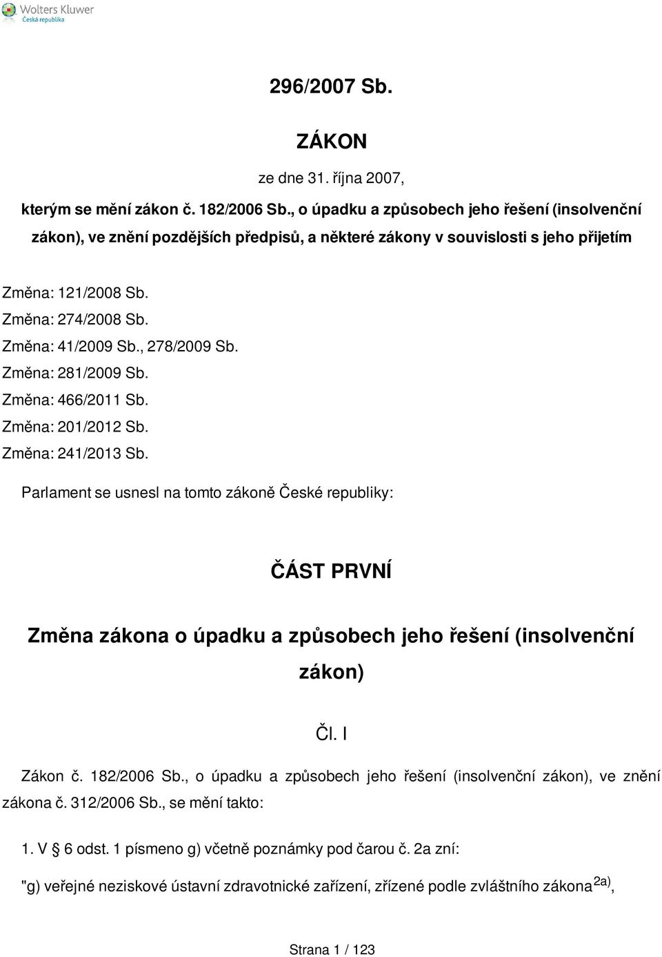 , 278/2009 Sb. Změna: 281/2009 Sb. Změna: 466/2011 Sb. Změna: 201/2012 Sb. Změna: 241/2013 Sb.