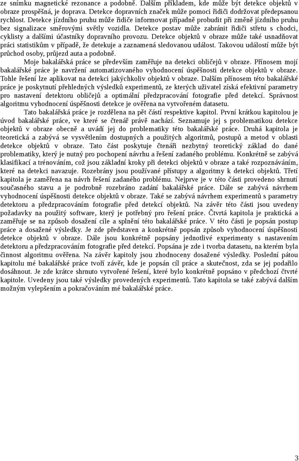 Detekce postav může zabránit řidiči střetu s chodci, cyklisty a dalšími účastníky dopravního provozu.