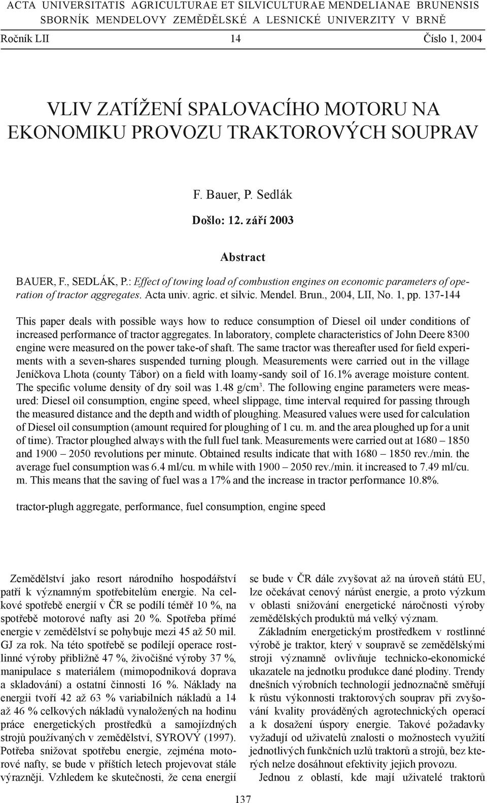 : Effect of towing load of combustion engines on economic parameters of operation of tractor aggregates. Acta univ. agric. et silvic. Mendel. Brun., 2004, LII, No. 1, pp.