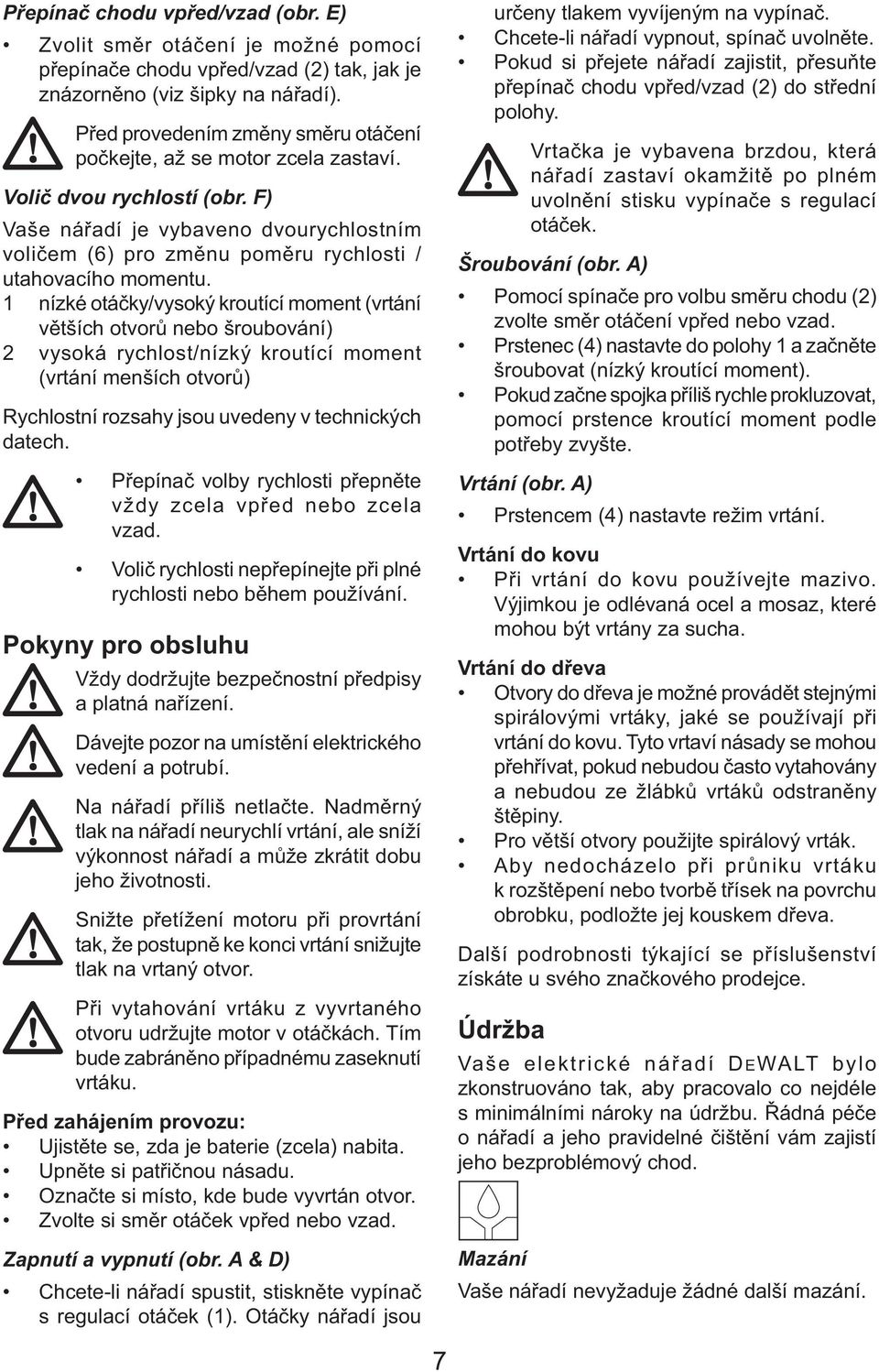 F) Vaše nářadí je vybaveno dvourychlostním voličem (6) pro změnu poměru rychlosti / utahovacího momentu.