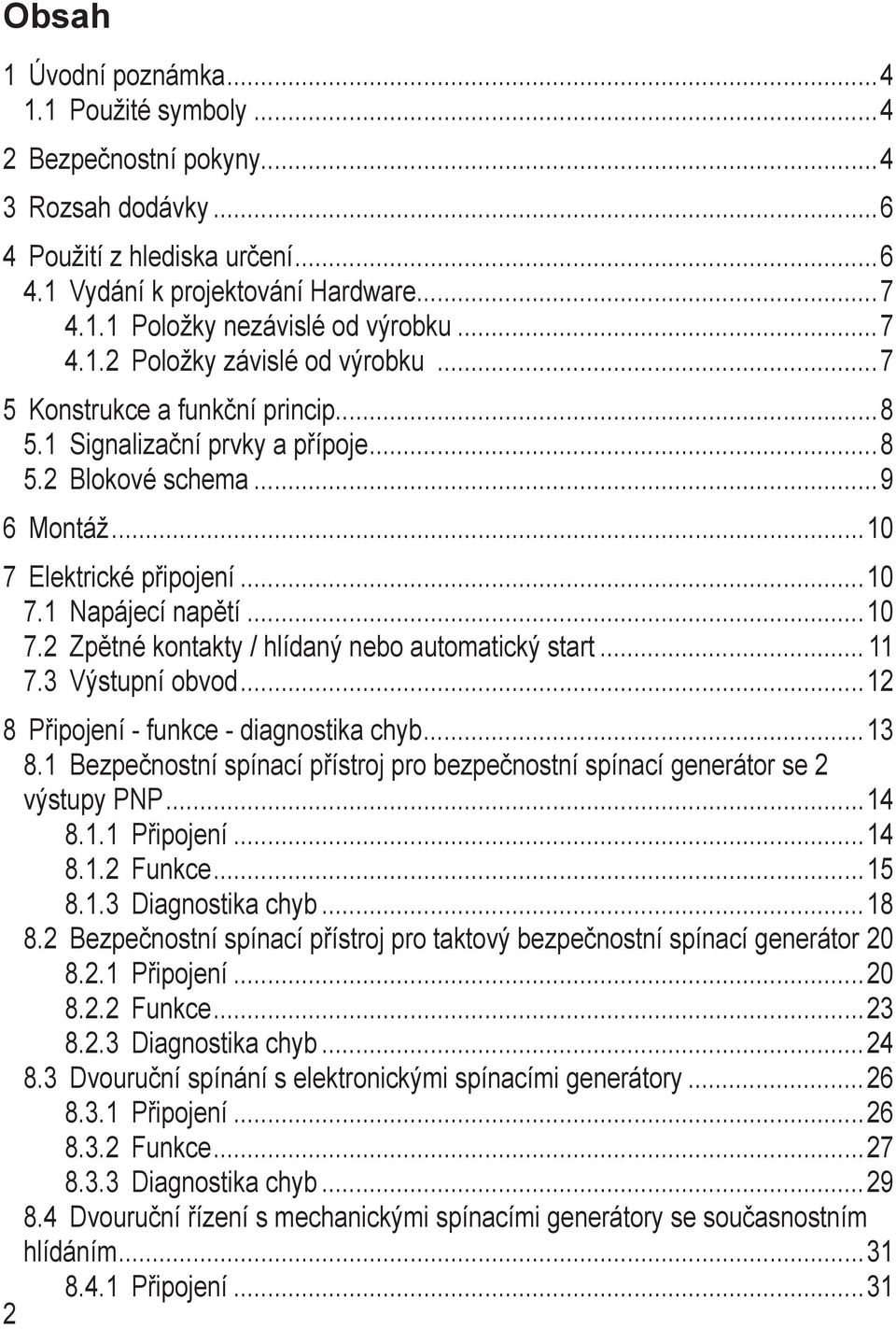 2 Zpětné kontakty / hlídaný nebo automatický start 7.3 Výstupní obvod 2 8 Připojení - funkce - diagnostika chyb 3 8.