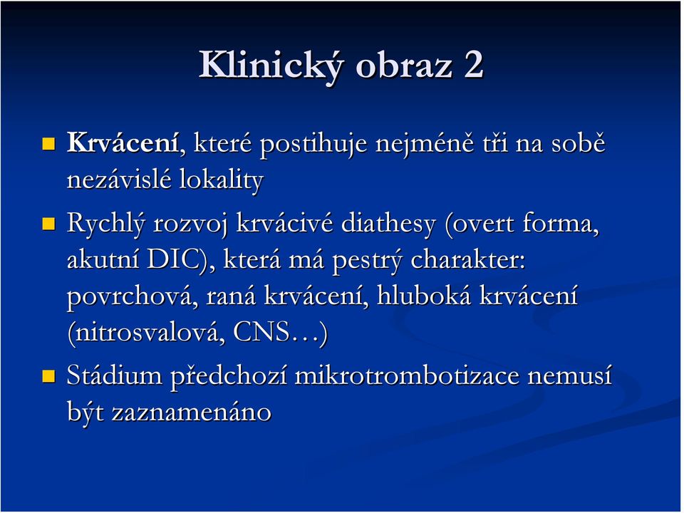 má pestrý charakter: povrchová,, raná krvácen cení,, hluboká krvácen cení