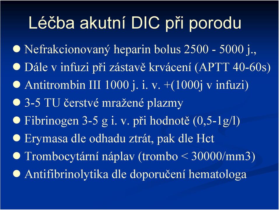 v. při hodnotě (0,5-1g/l) Erymasa dle odhadu ztrát, pak dle Hct Trombocytární náplav