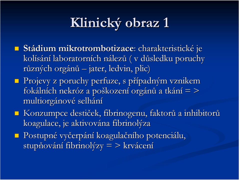 z a poškozen kození orgánů a tkání = > multiorgánov nové selhání Konzumpce destiček, ek, fibrinogenu,, faktorů a