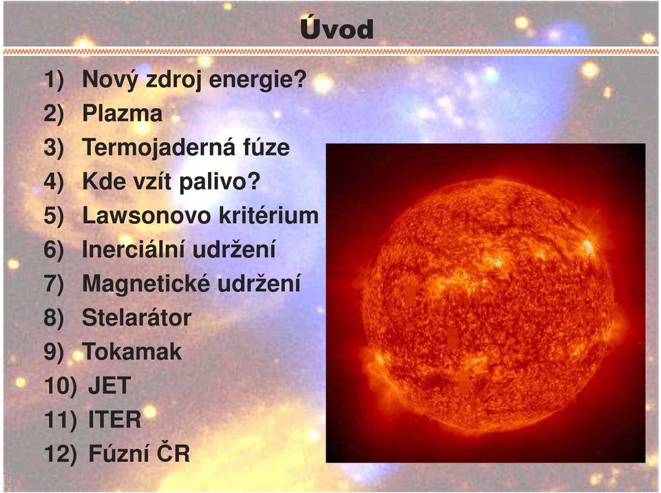 5) Lawsonovo kritérium 6) Inerciální udržení 7)