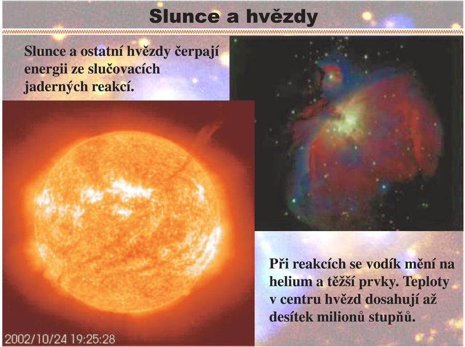 Slunce a hvězdy Při reakcích se vodík mění na