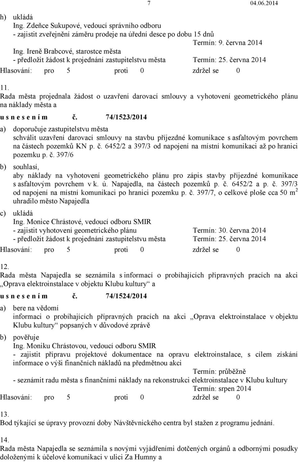 Rada města projednala žádost o uzavření darovací smlouvy a vyhotovení geometrického plánu na náklady města a usnesením č.