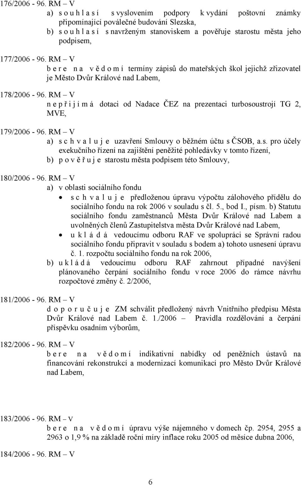 RM V bere na vě d o m í termíny zápisů do mateřských škol jejichž zřizovatel je Město Dvůr Králové nad Labem, 178/2006-96.