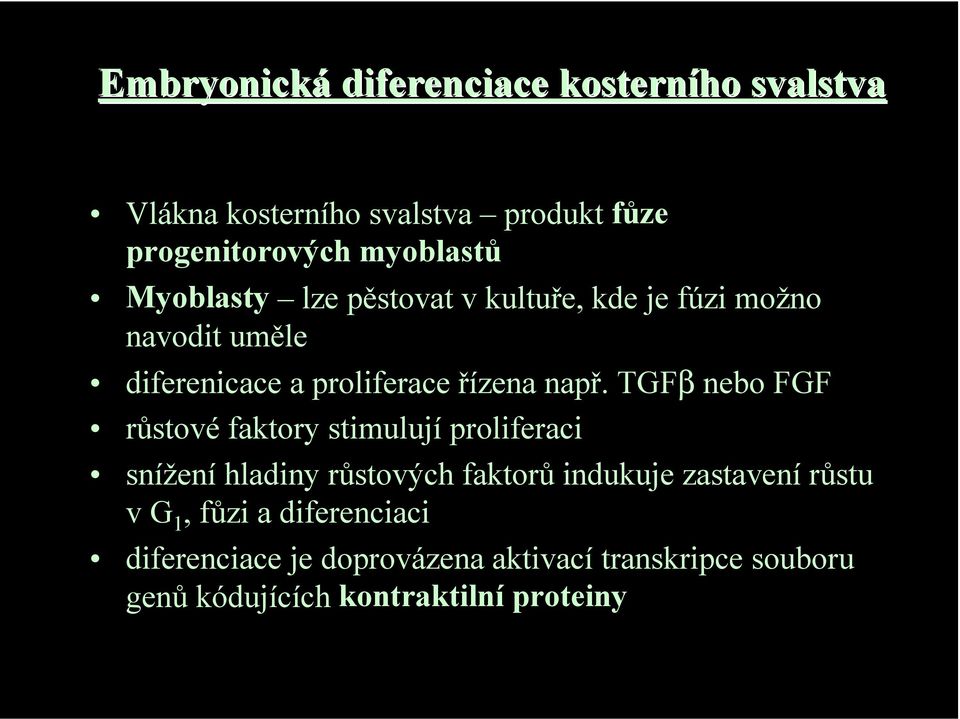 TGFβ nebo FGF růstové faktory stimulují proliferaci snížení hladiny růstových faktorů indukuje zastavení růstu v