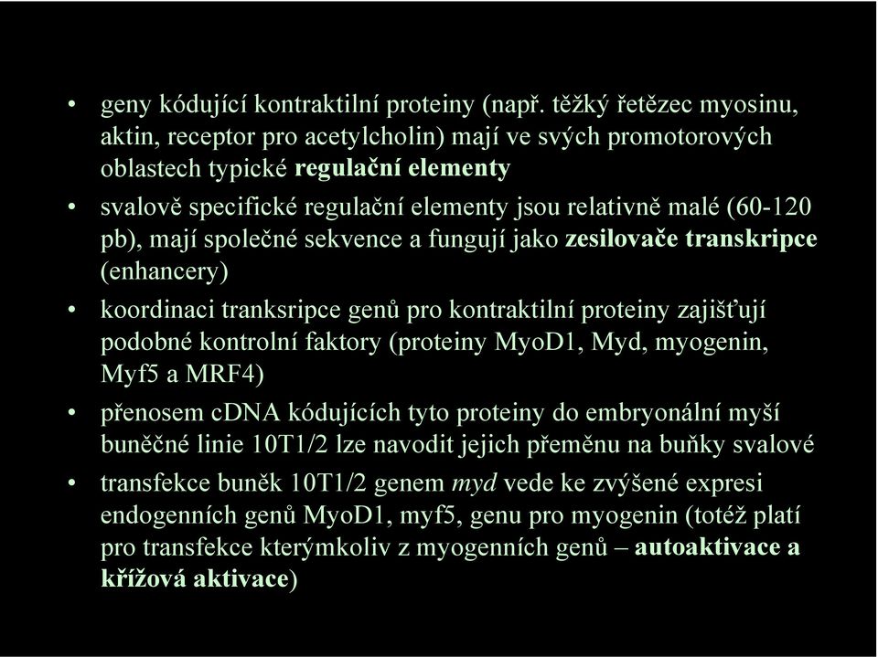 pb), mají společné sekvence a fungují jako zesilovače transkripce (enhancery) koordinaci tranksripce genů pro kontraktilní proteiny zajišťují podobné kontrolní faktory (proteiny MyoD1, Myd,