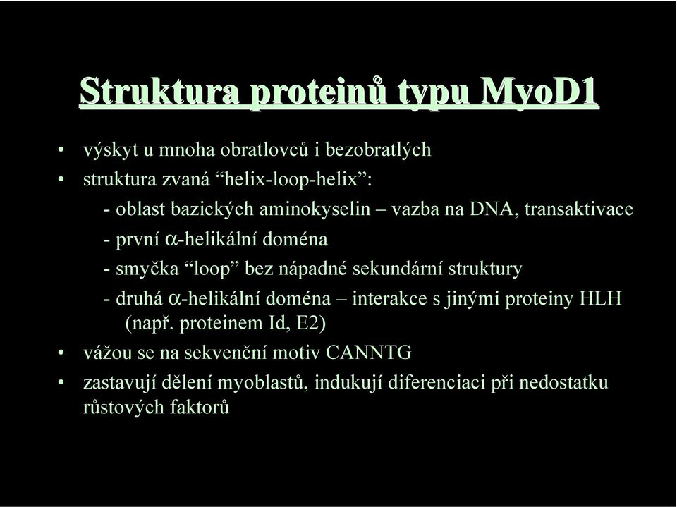 sekundární struktury - druhá α-helikální doména interakce s jinými proteiny HLH (např.