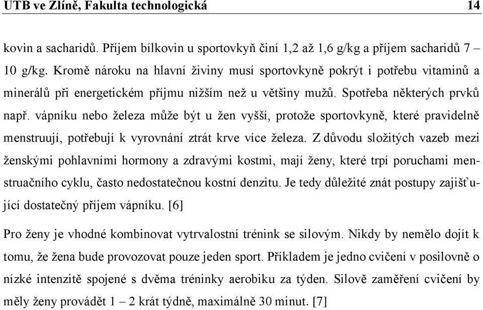 vápníku nebo ţeleza můţe být u ţen vyšší, protoţe sportovkyně, které pravidelně menstruují, potřebují k vyrovnání ztrát krve více ţeleza.