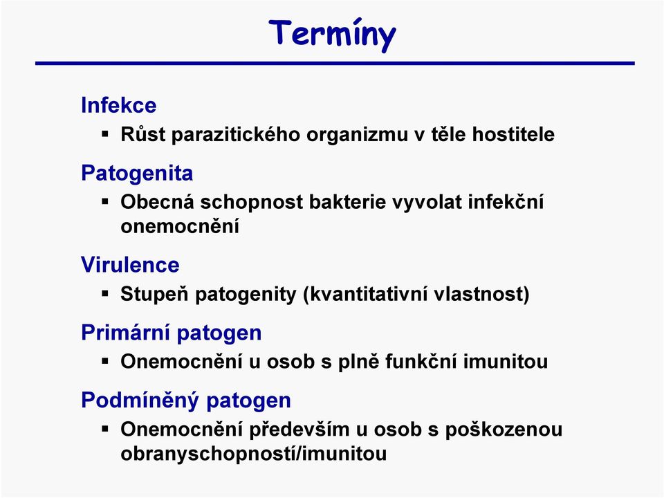 (kvantitativní vlastnost) Primární patogen Onemocnění u osob s plně funkční