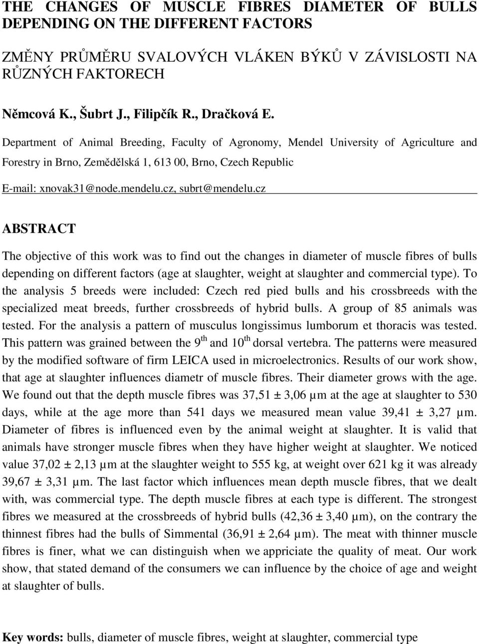 cz ABSTRACT The objective of this work was to find out the changes in diameter of muscle fibres of bulls depending on different factors (age at slaughter, weight at slaughter and commercial type).