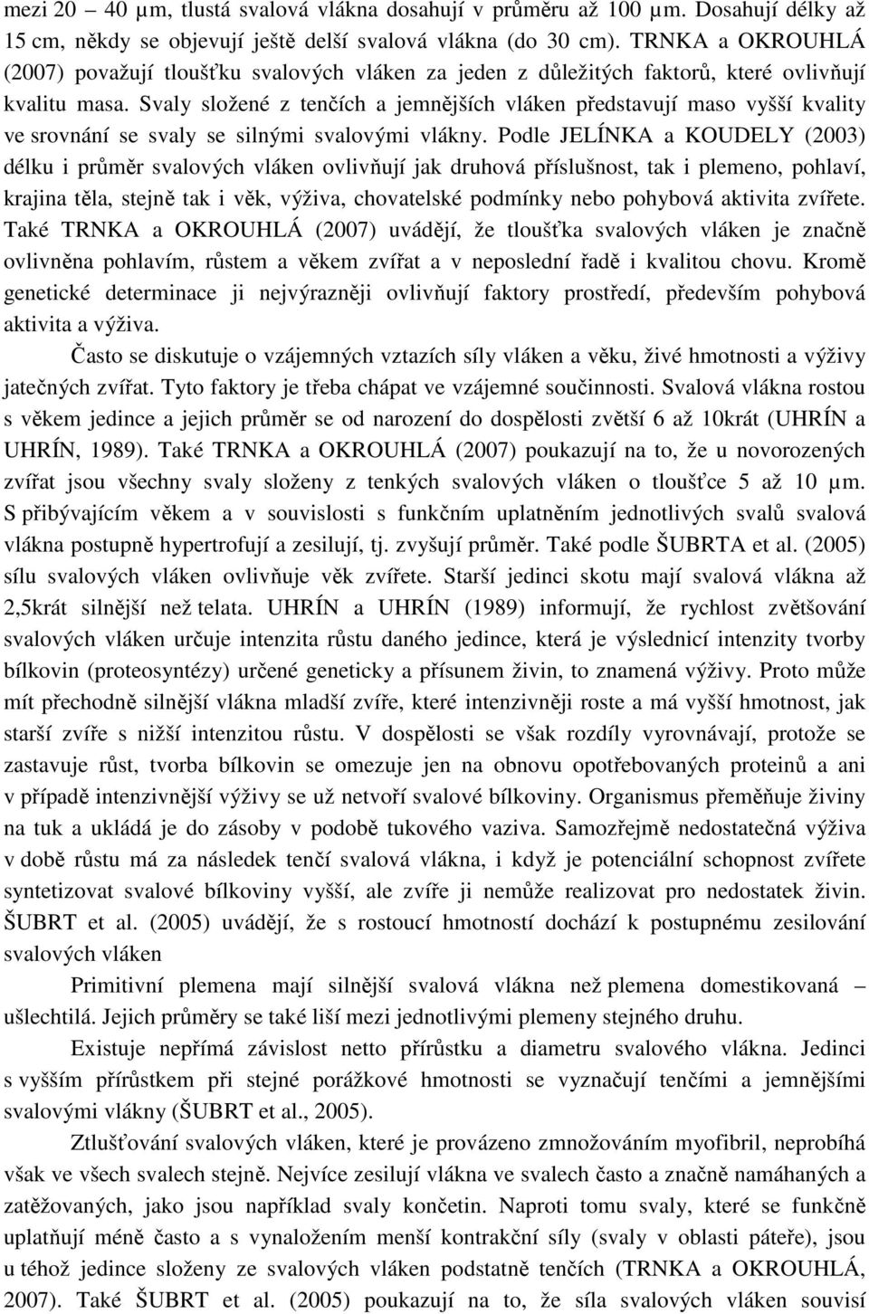 Svaly složené z tenčích a jemnějších vláken představují maso vyšší kvality ve srovnání se svaly se silnými svalovými vlákny.