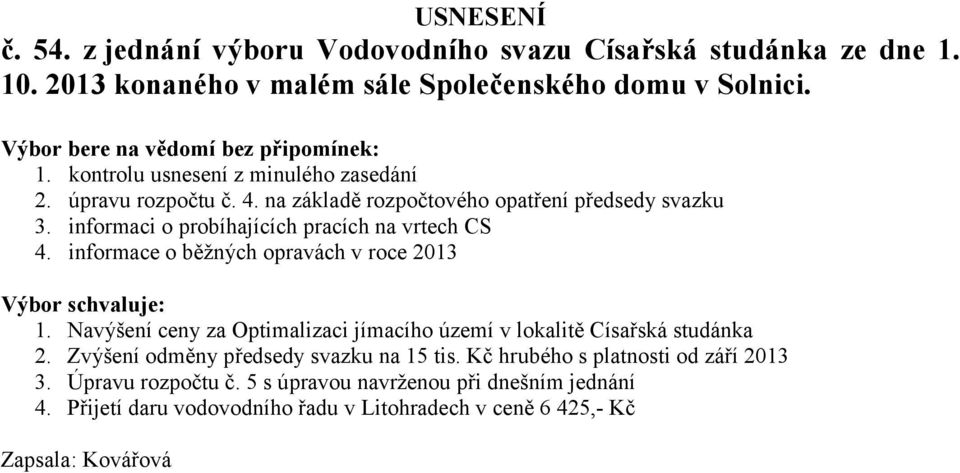 informaci o probíhajících pracích na vrtech CS 4. informace o běžných opravách v roce 2013 Výbor schvaluje: 1.