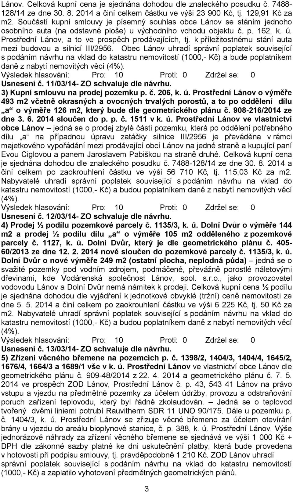 Prostřední Lánov, a to ve prospěch prodávajících, tj. k příležitostnému stání auta mezi budovou a silnicí III/2956.