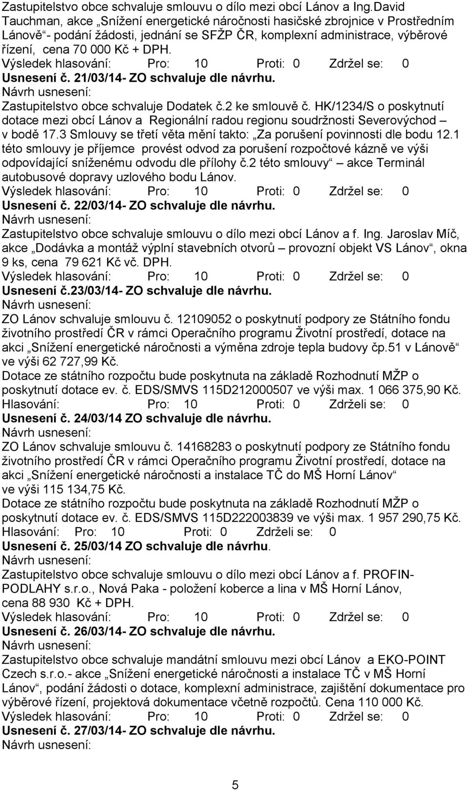 Usnesení č. 21/03/14- ZO schvaluje dle návrhu. Zastupitelstvo obce schvaluje Dodatek č.2 ke smlouvě č.