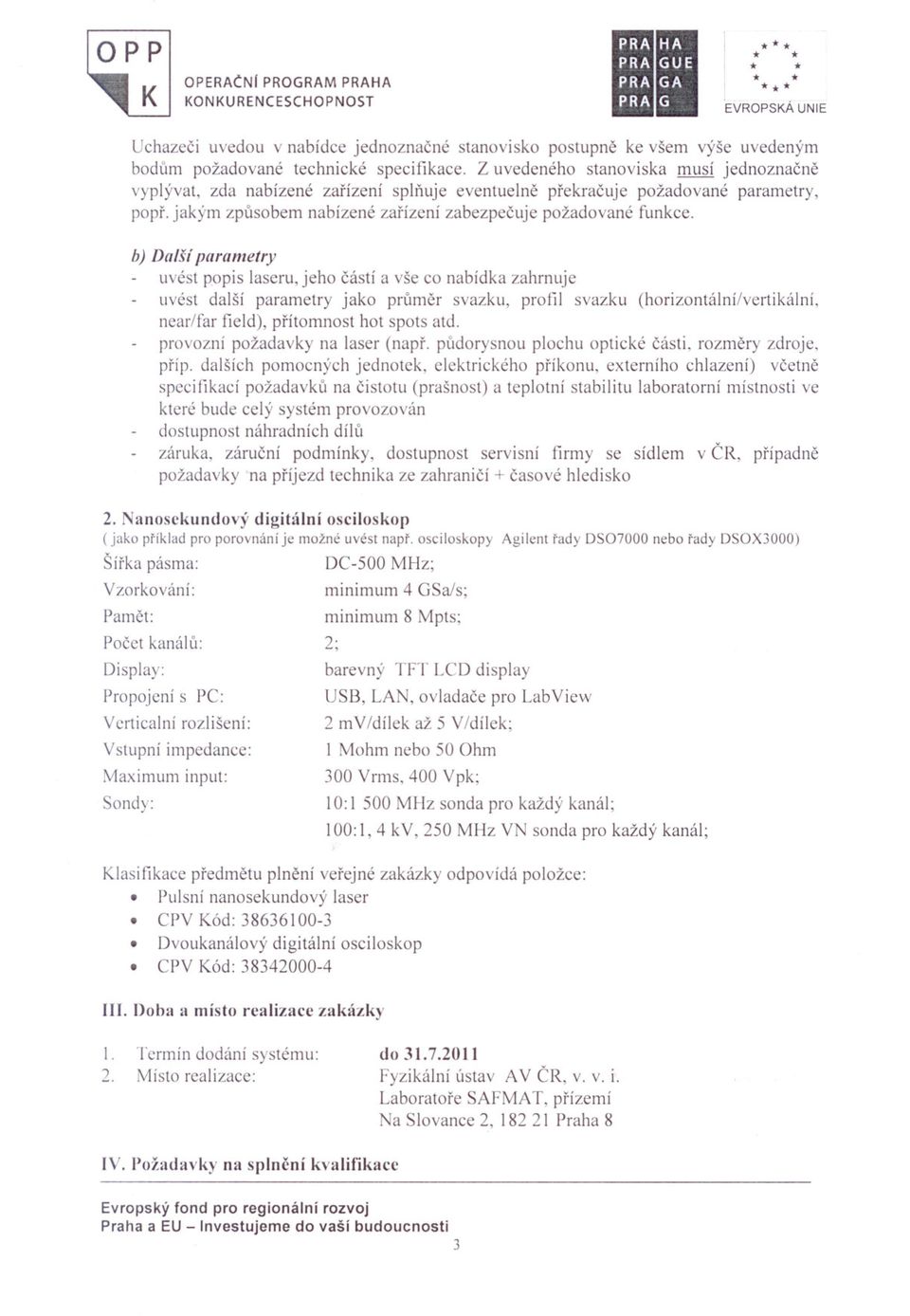 : K OPERACN[ PROGRAM PRAHA l;rpl b) Da/Jí parametry uvést popis laseru, jeho cástí a vše co nabídka zahrnuje uvést další parametry jako prl1mer svazku, profil svazku (horizontální/vertikální.