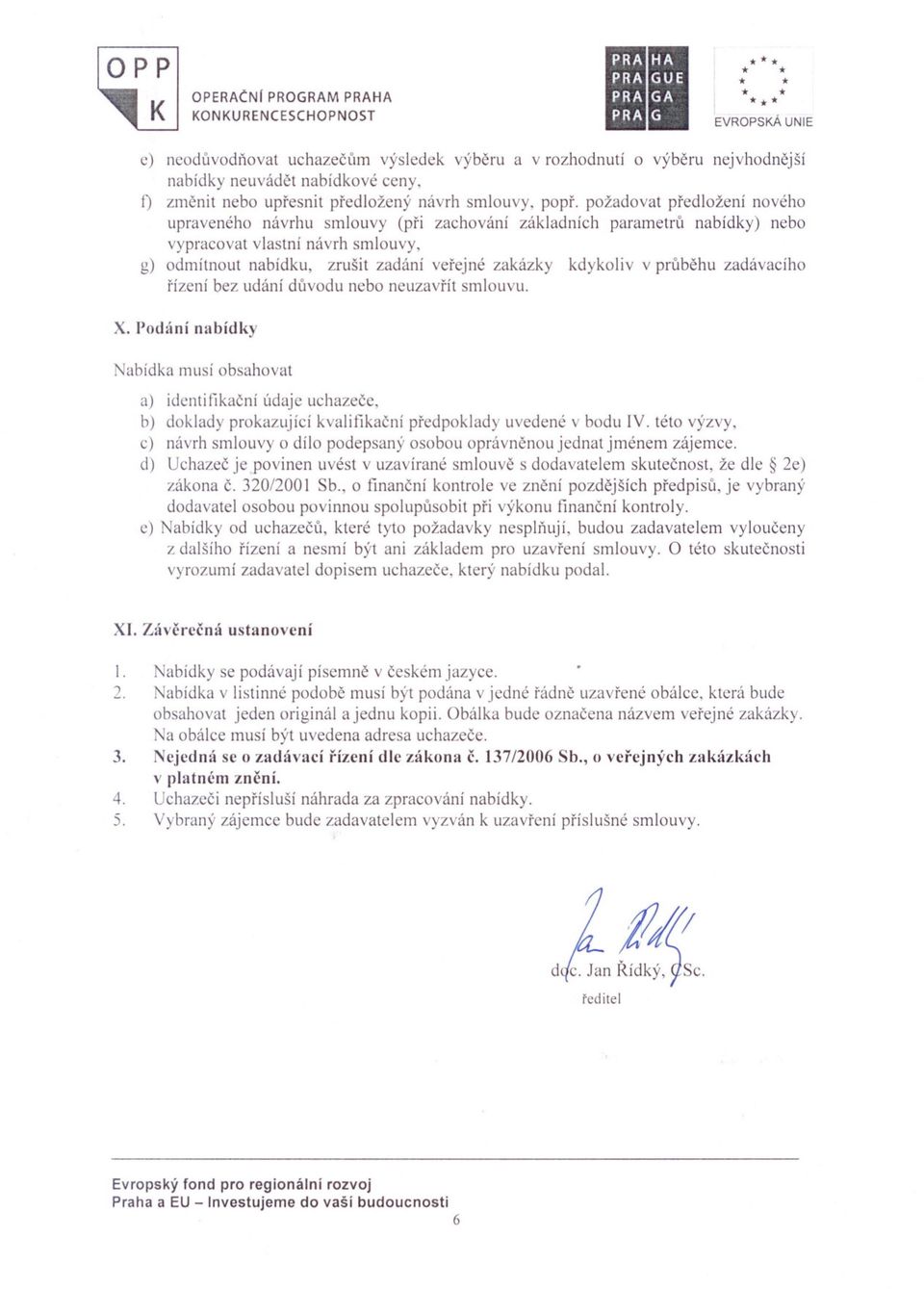 kdykoliv v prúbehu zadávacího f'ízení bez udání dúvodu nebo neuzavrít smlouvu. l;r: I OPERACNI PROGRAM PRAHA X. Podání nabídl<y Nabídka musí obsahovat a) identi!