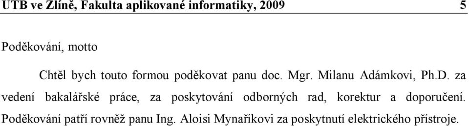 za vedení bakalářské práce, za poskytování odborných rad, korektur a