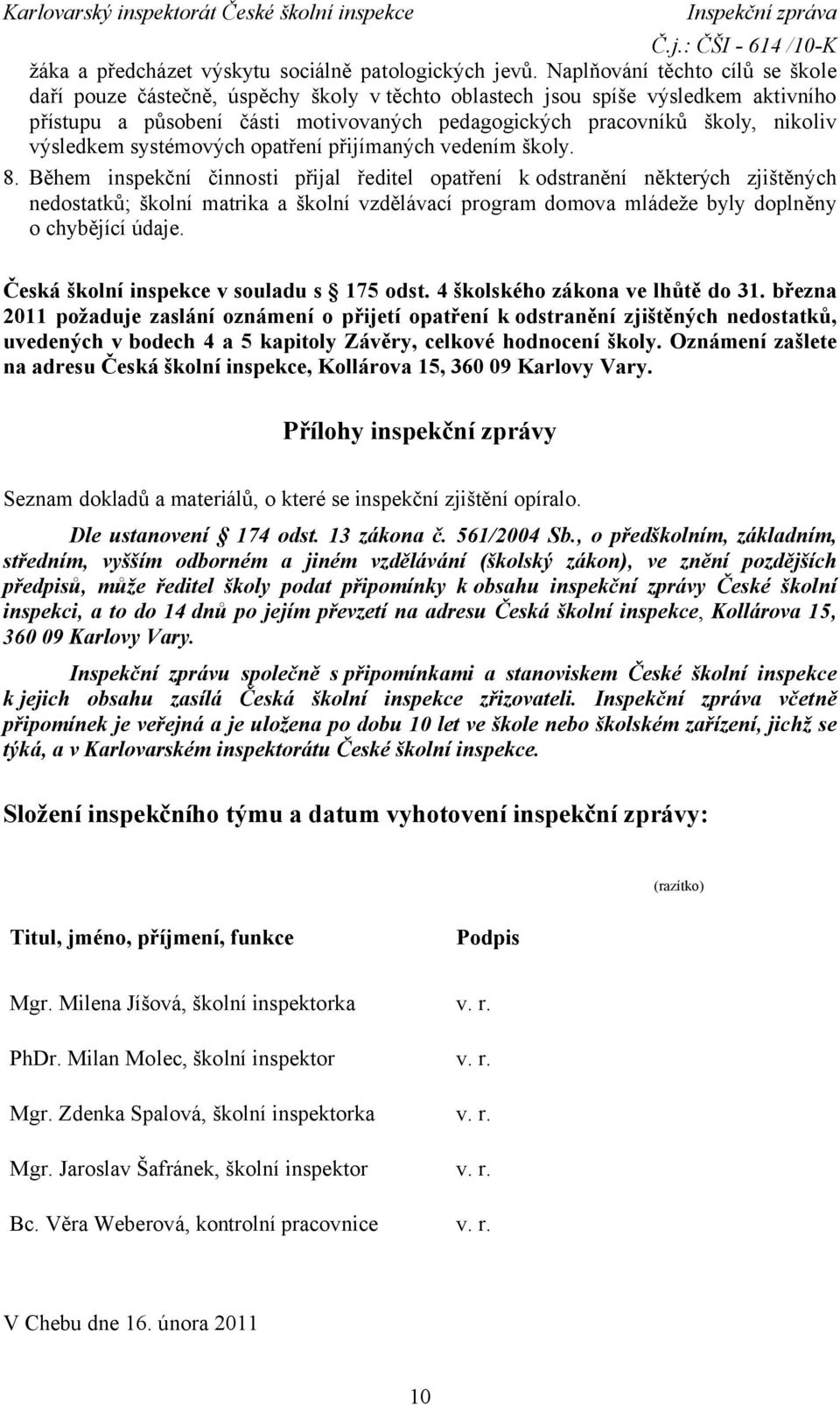 výsledkem systémových opatření přijímaných vedením školy. 8.