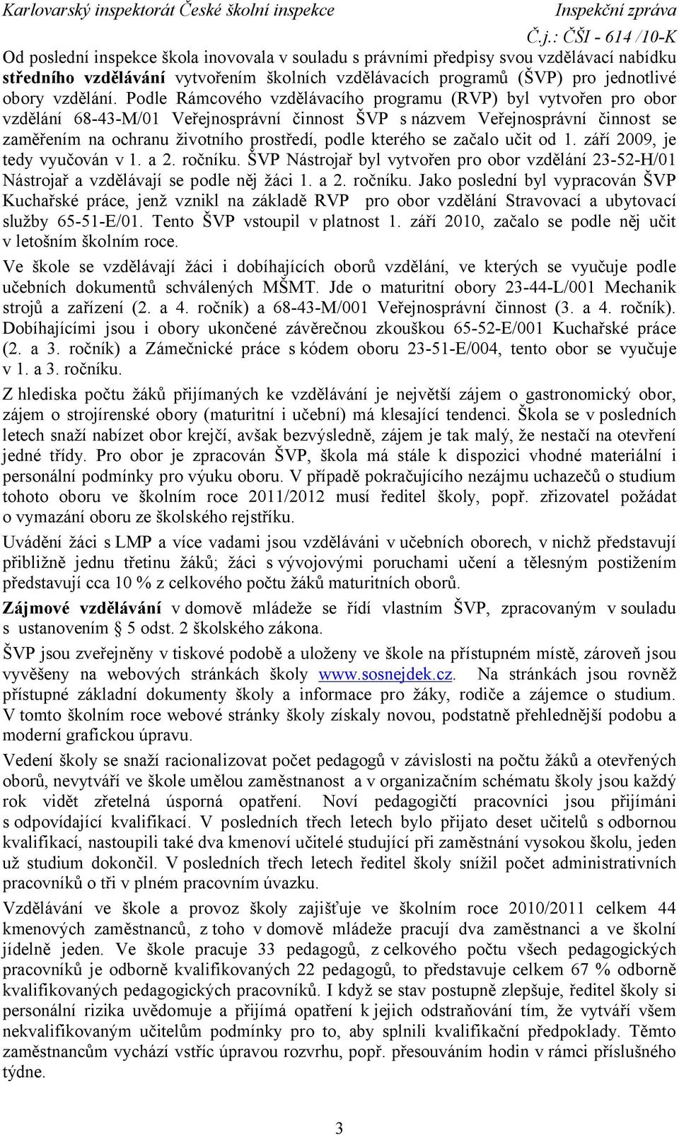 kterého se začalo učit od 1. září 2009, je tedy vyučován v 1. a 2. ročníku.