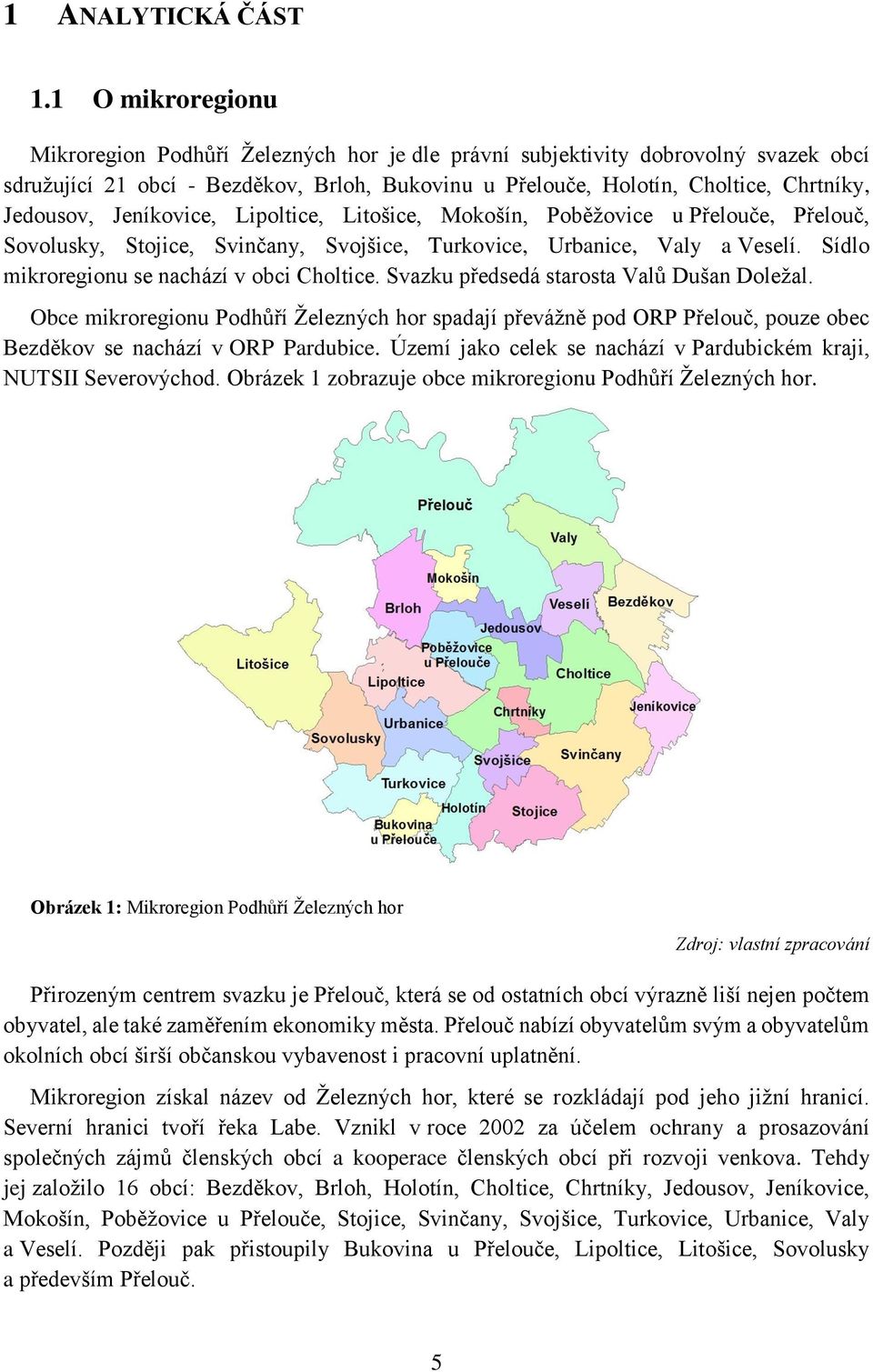 Jeníkovice, Lipoltice, Litošice, Mokošín, Poběžovice u Přelouče, Přelouč, Sovolusky, Stojice, Svinčany, Svojšice, Turkovice, Urbanice, Valy a Veselí. Sídlo mikroregionu se nachází v obci Choltice.