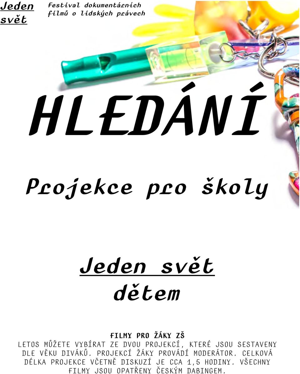 které jsou sestaveny dle věku diváků. Projekcí žáky provádí moderátor.