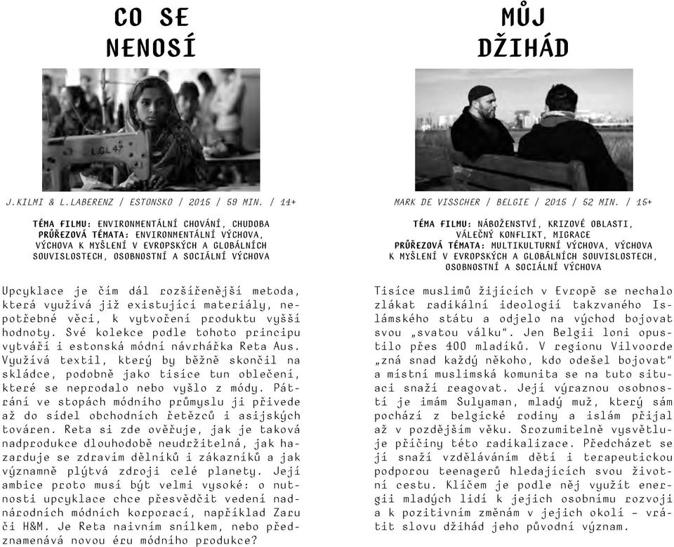 dál rozšířenější metoda, která využívá již existující materiály, nepotřebné věci, k vytvoření produktu vyšší hodnoty. Své kolekce podle tohoto principu vytváří i estonská módní návrhářka Reta Aus.