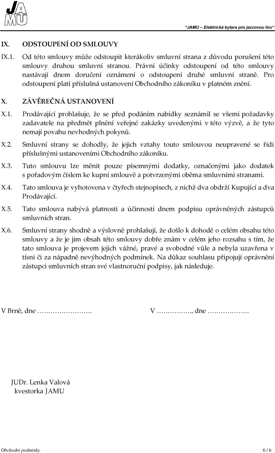 ZÁVĚREČNÁ USTANOVENÍ X.1. X.2. X.3. X.4. X.5. X.6.