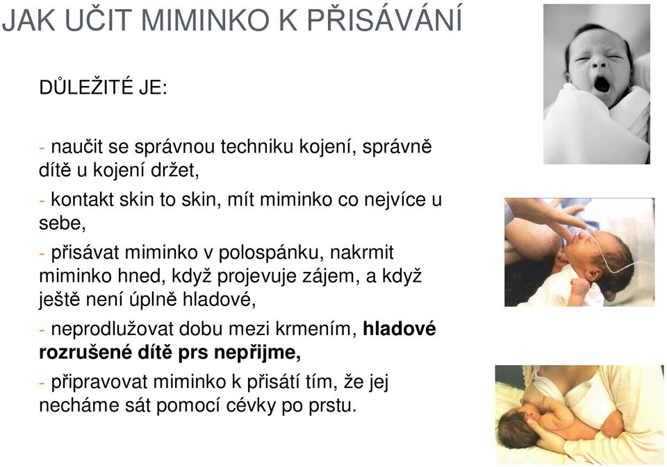 miminko hned, když projevuje zájem, a když ješt není úpln hladové, - neprodlužovat dobu mezi krmením,