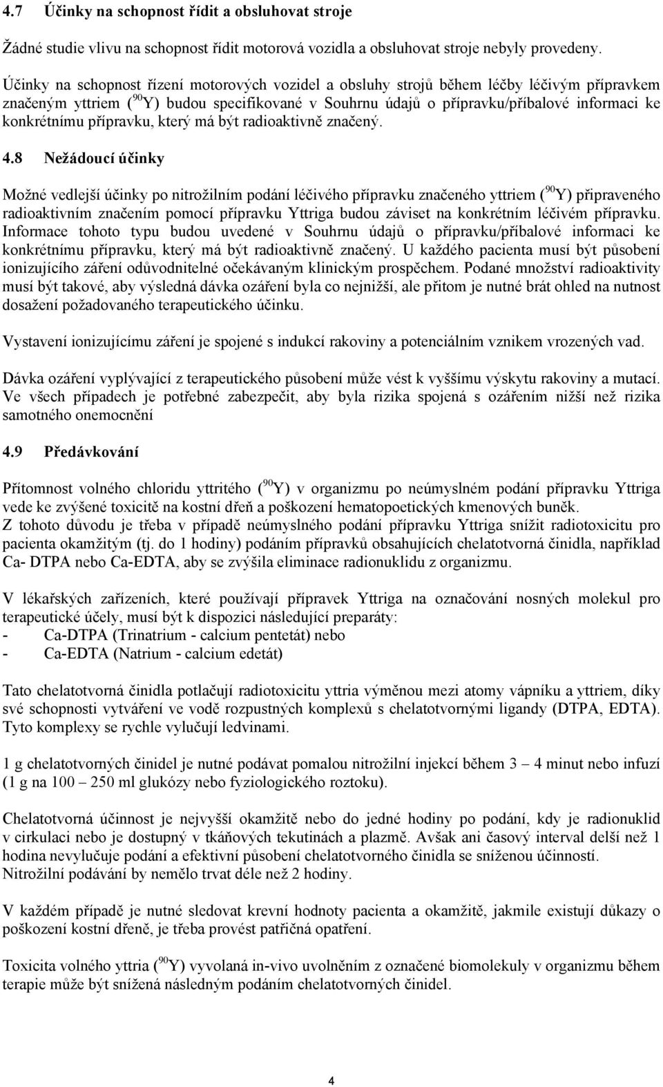 konkrétnímu přípravku, který má být radioaktivně značený. 4.