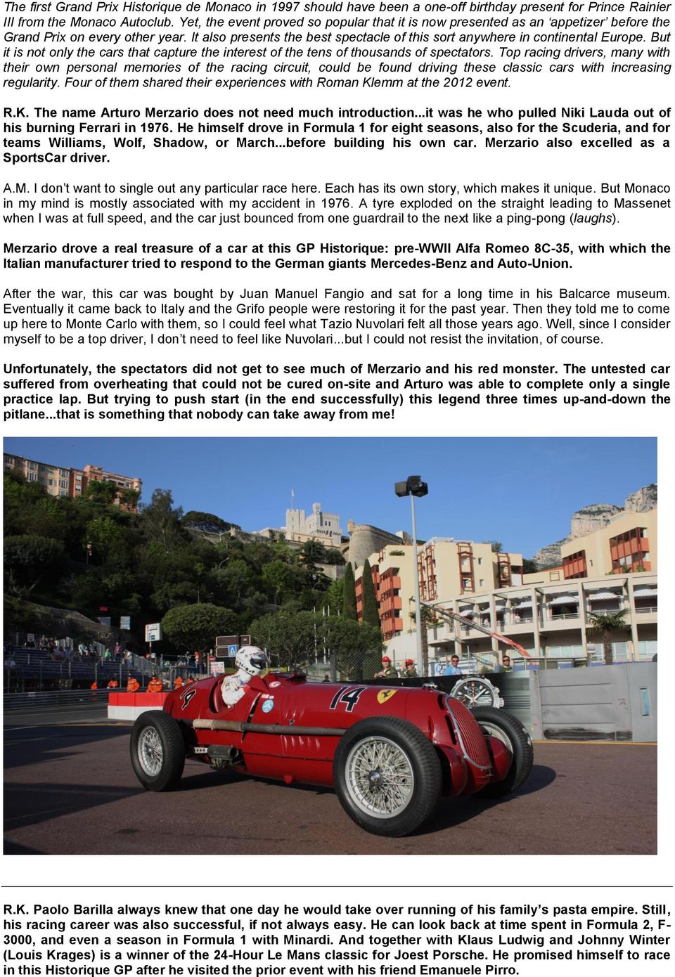 But it is not only the cars that capture the interest of the tens of thousands of spectators.