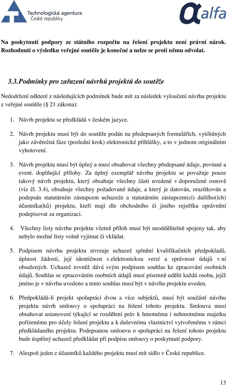 Návrh projektu se předkládá v českém jazyce. 2.