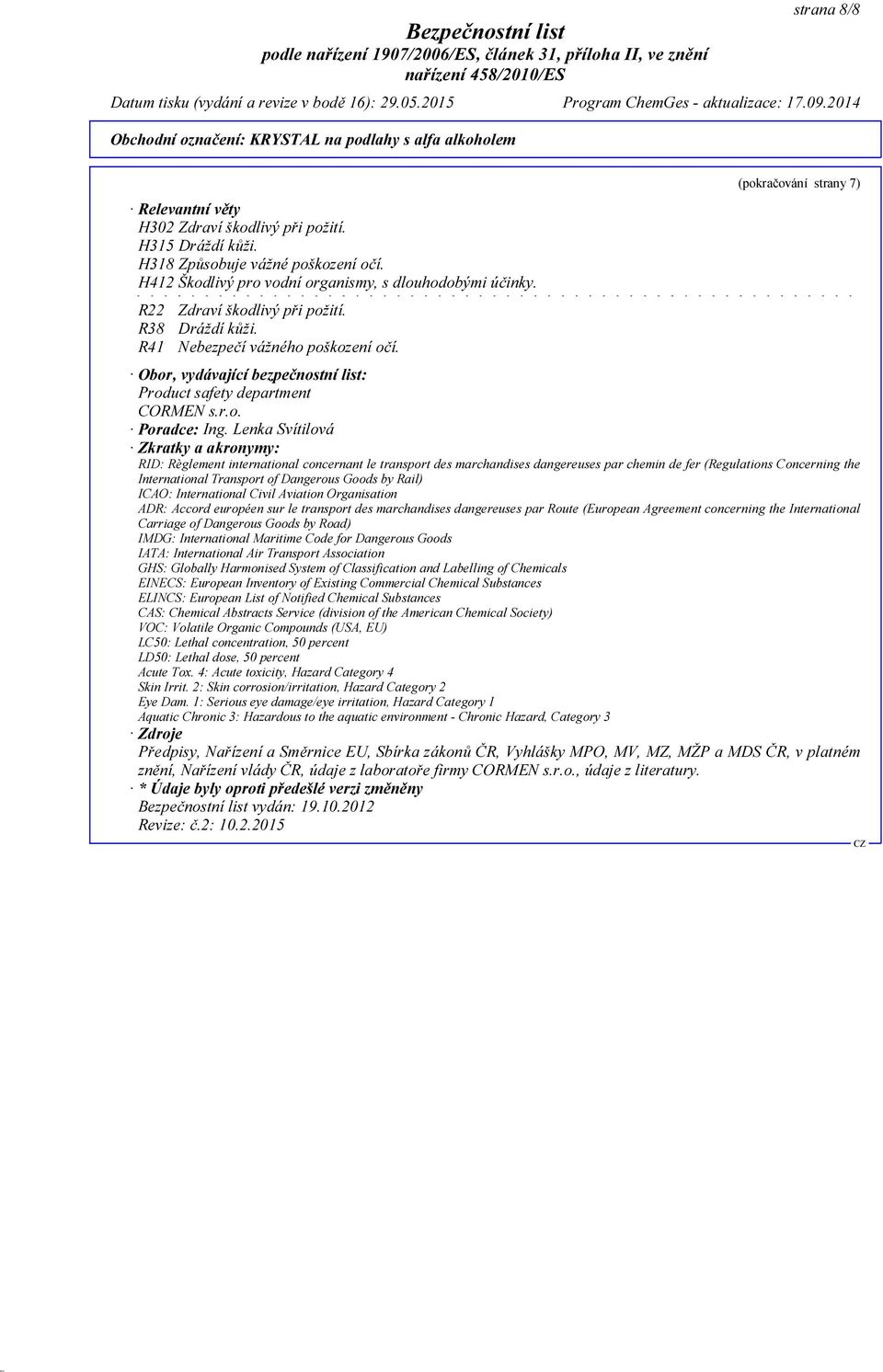 Lenka Svítilová Zkratky a akronymy: RID: Règlement international concernant le transport des marchandises dangereuses par chemin de fer (Regulations Concerning the International Transport of