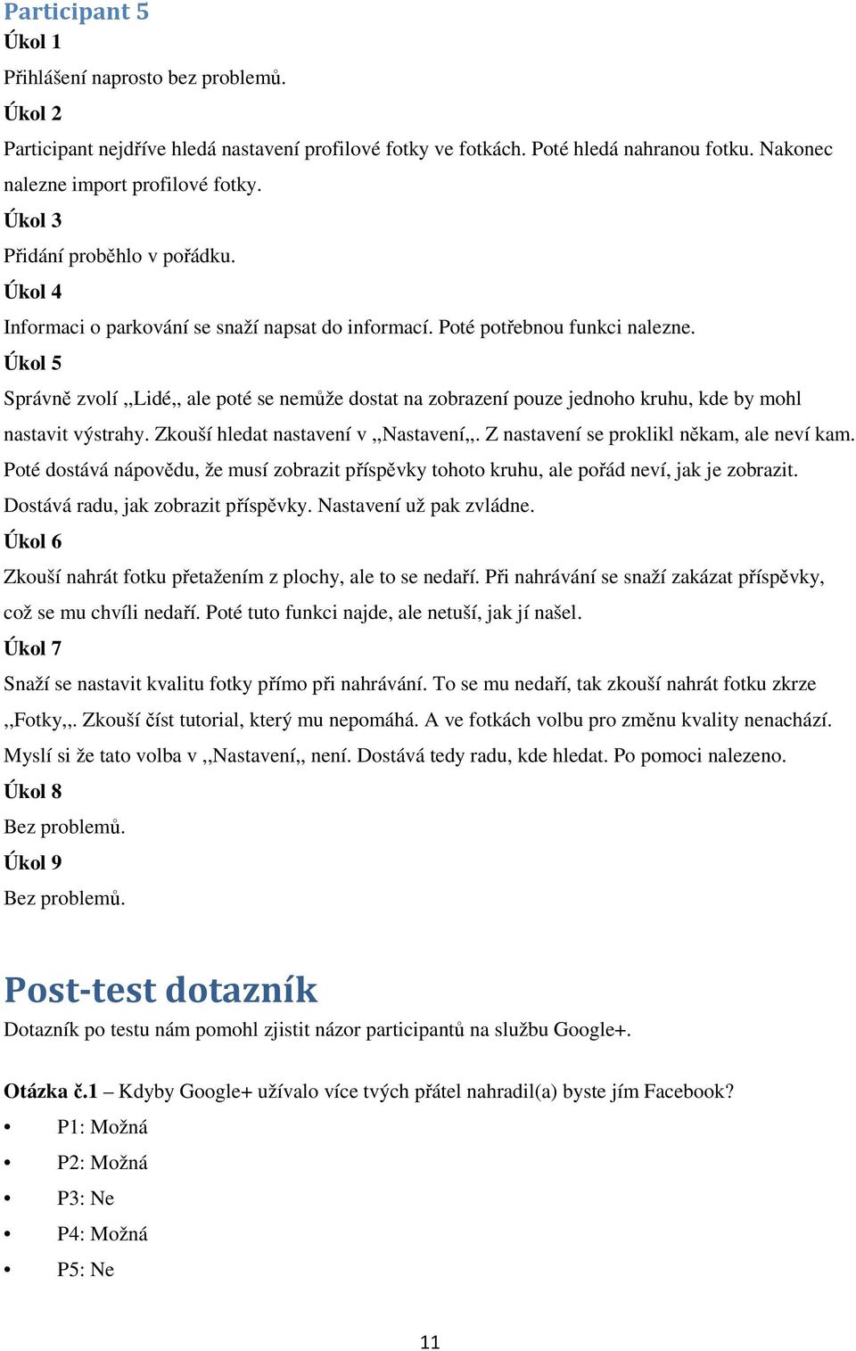 Úkol 5 Správně zvolí,,lidé,, ale poté se nemůže dostat na zobrazení pouze jednoho kruhu, kde by mohl nastavit výstrahy. Zkouší hledat nastavení v,,nastavení,,.