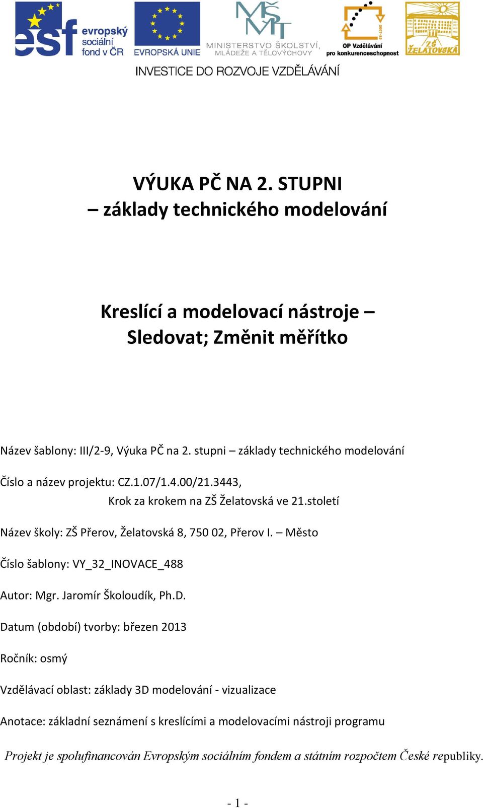 století Název školy: ZŠ Přerov, Želatovská 8, 750 02, Přerov I. Město Číslo šablony: VY_32_INOVACE_488 Autor: Mgr. Jaromír Školoudík, Ph.D.