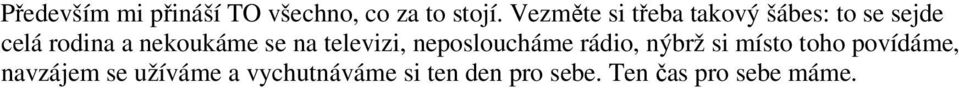 nekoukáme se na televizi, neposloucháme rádio, nýbrž si místo