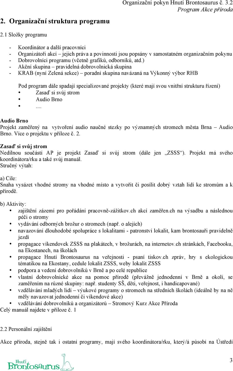 ) - Akční skupina pravidelná dbrvlnická skupina - KRAB (nyní Zelená sekce) pradní skupina navázaná na Výknný výbr RHB Pd prgram dále spadají specializvané prjekty (které mají svu vnitřní strukturu