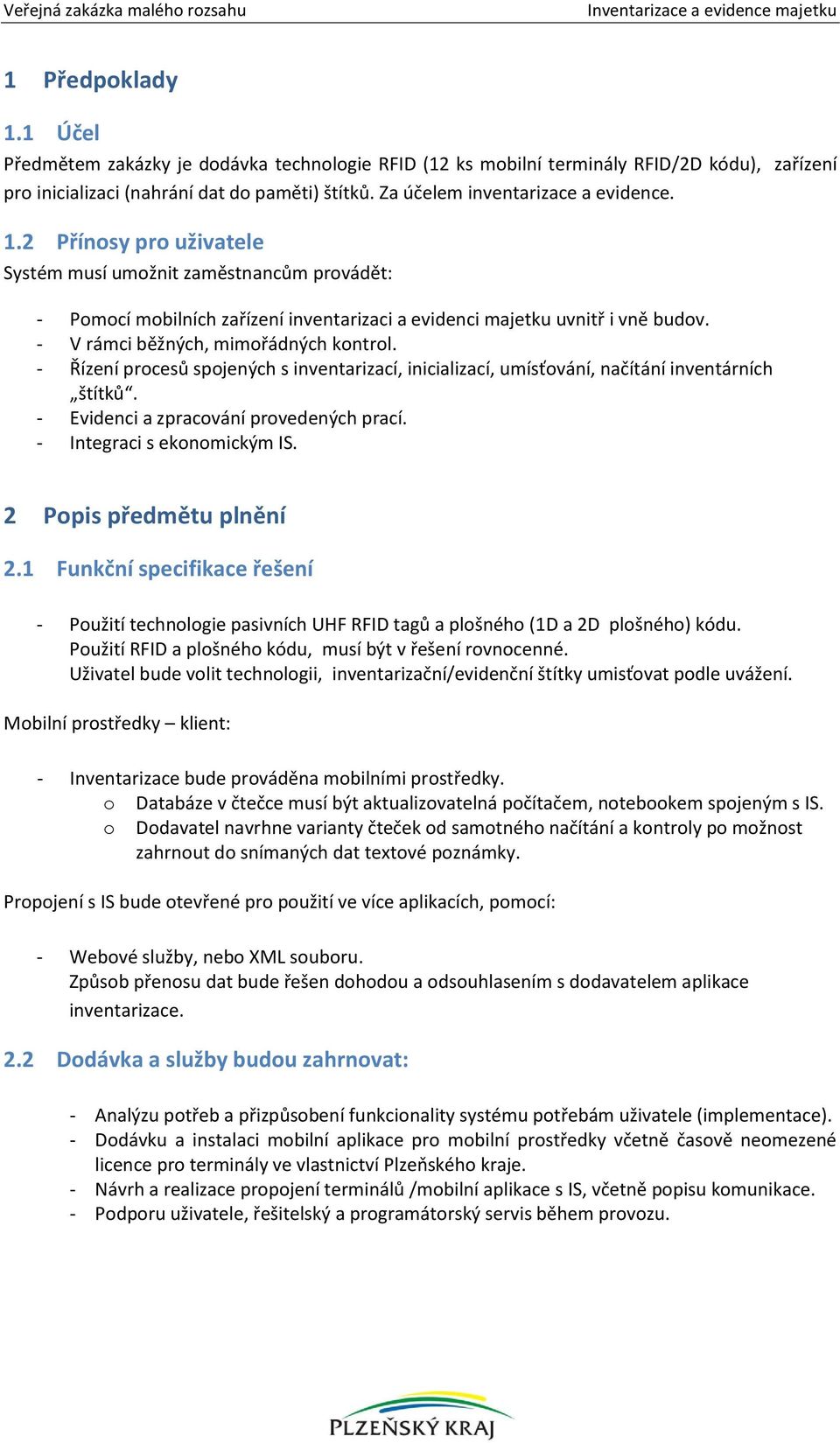 - V rámci běžných, mimořádných kontrol. - Řízení procesů spojených s inventarizací, inicializací, umísťování, načítání inventárních štítků. - Evidenci a zpracování provedených prací.